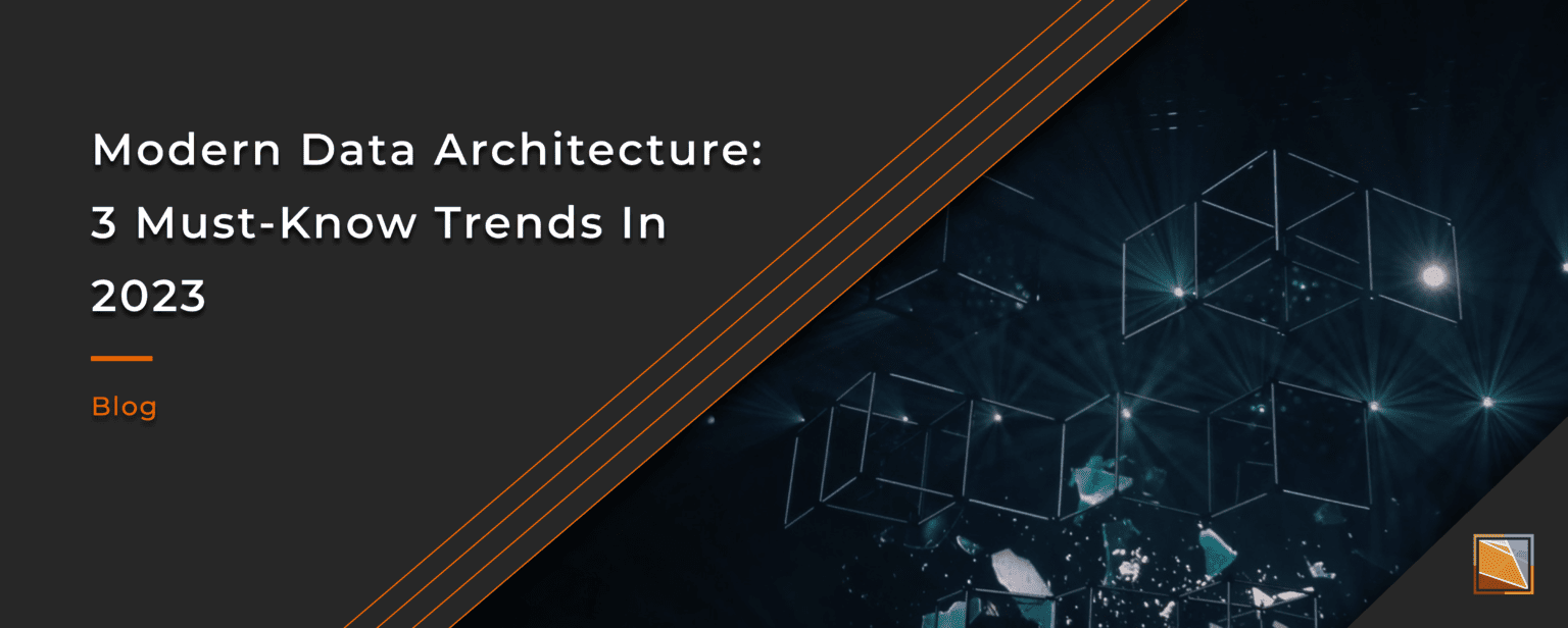 Modern Data Architecture_ 3 Must-Know Trends in 2023